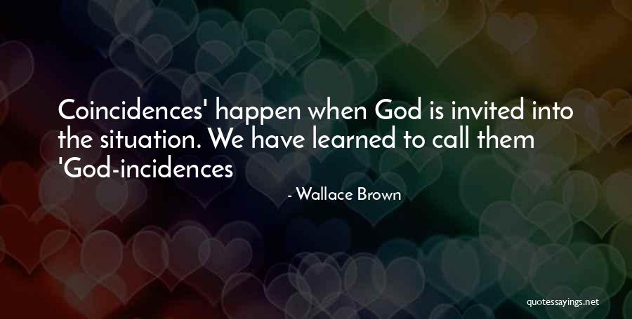 God And Coincidences Quotes By Wallace Brown God And Coincidences Quotes By Wallace Brown