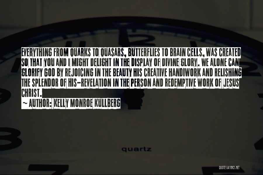 God And Creation Quotes By Kelly Monroe Kullberg