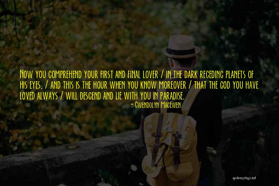 God And Death Of Loved Ones Quotes By Gwendolyn MacEwen God And Death Of Loved Ones Quotes By Gwendolyn MacEwen
