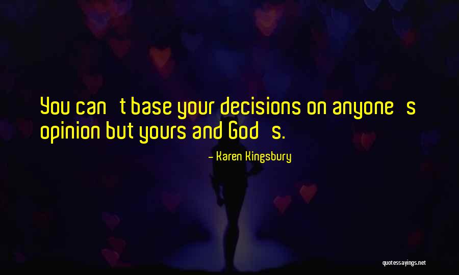 God And Decisions Quotes By Karen Kingsbury God And Decisions Quotes By Karen Kingsbury