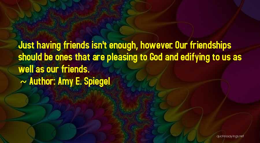 God And Friends Quotes By Amy E. Spiegel
