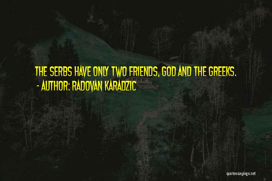 God And Friends Quotes By Radovan Karadzic