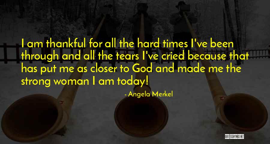God And Hard Times Quotes By Angela Merkel God And Hard Times Quotes By Angela Merkel