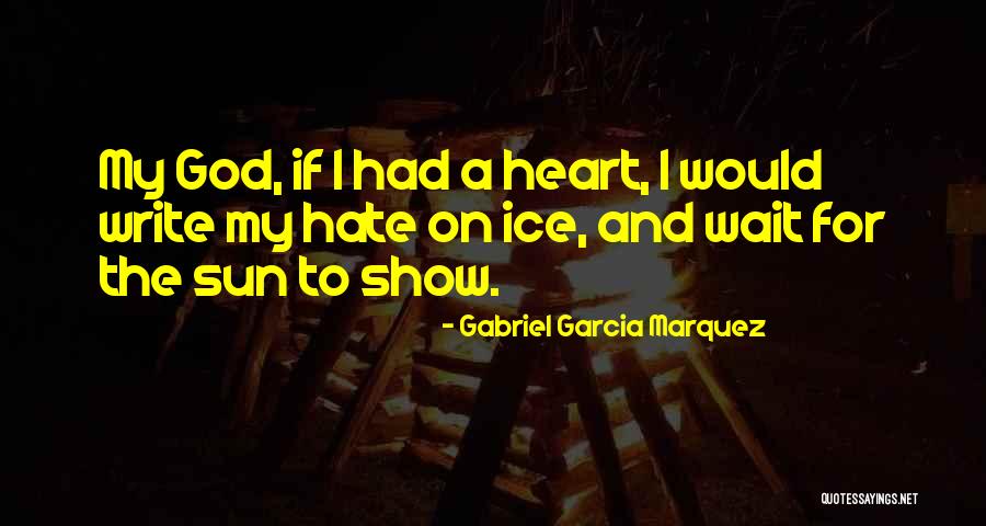 God And Hate Quotes By Gabriel Garcia Marquez God And Hate Quotes By Gabriel Garcia Marquez