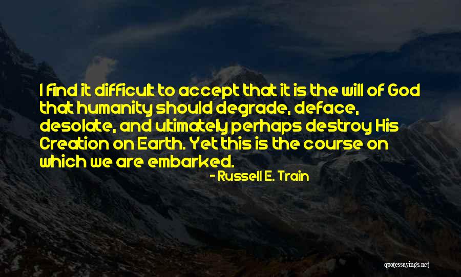 God And His Creation Quotes By Russell E. Train God And His Creation Quotes By Russell E. Train