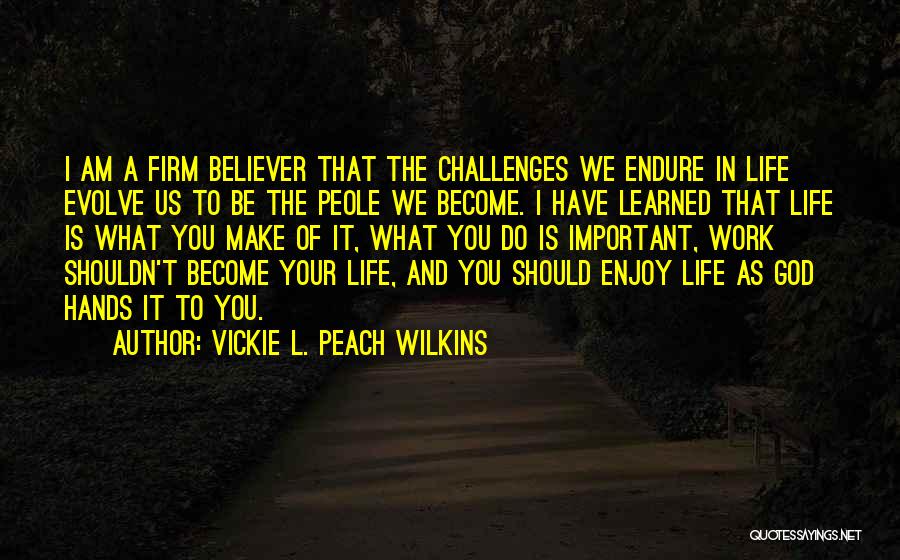 God And Life Challenges Quotes By Vickie L. Peach Wilkins