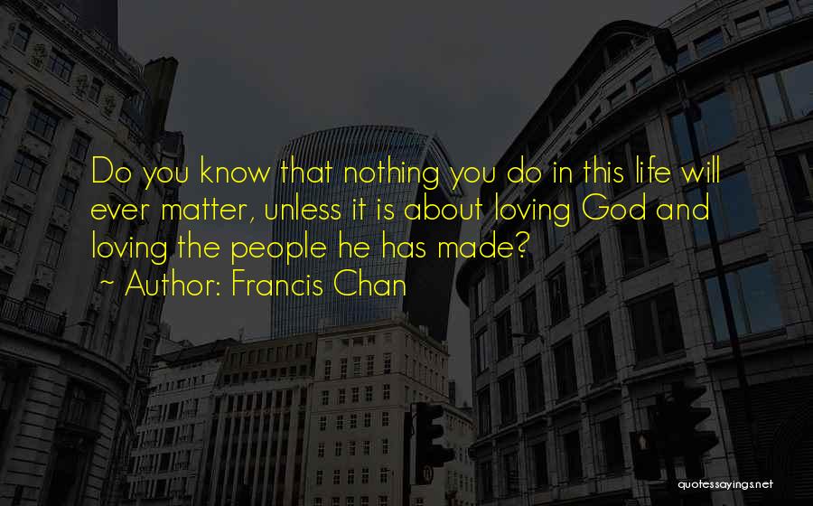 God And Love Life Quotes By Francis Chan