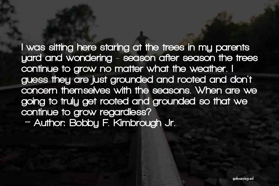 God And Seasons Quotes By Bobby F. Kimbrough Jr.