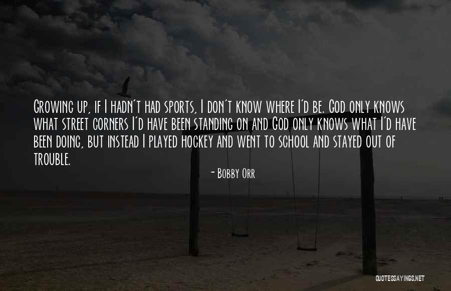 God And Sports Quotes By Bobby Orr God And Sports Quotes By Bobby Orr