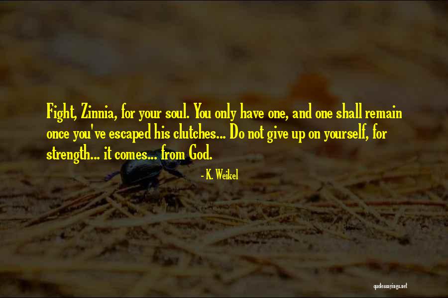 God And Strength Quotes By K. Weikel God And Strength Quotes By K. Weikel