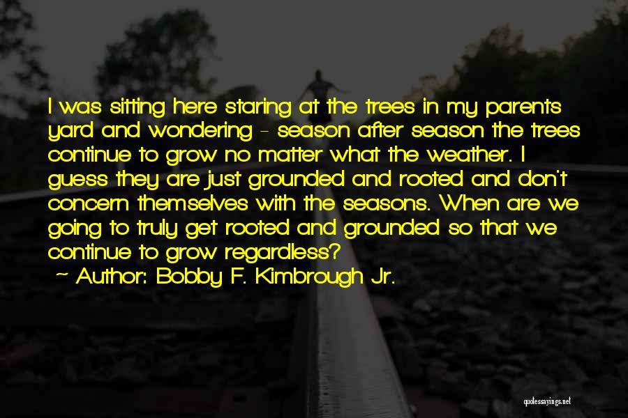 God And The Seasons Quotes By Bobby F. Kimbrough Jr.