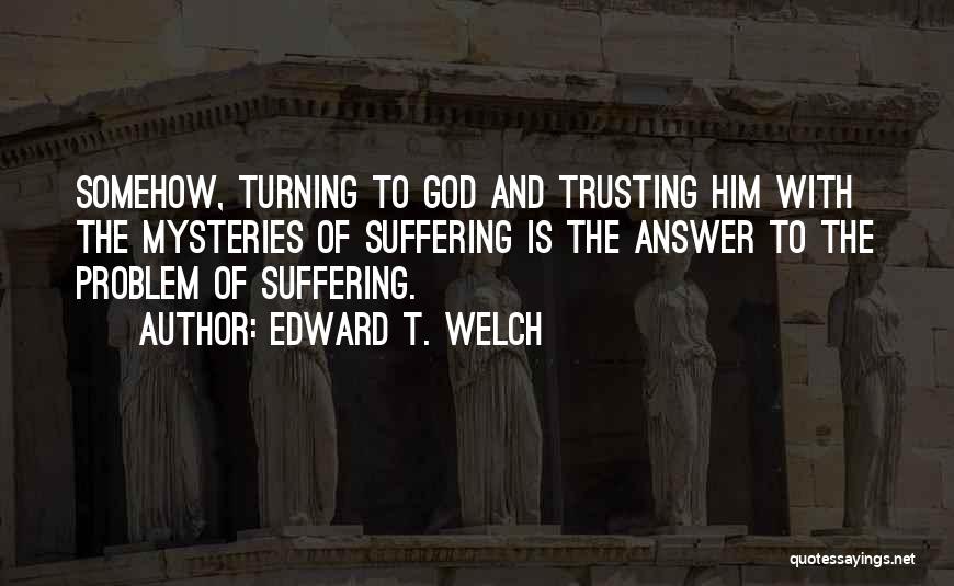 God And Trusting Him Quotes By Edward T. Welch