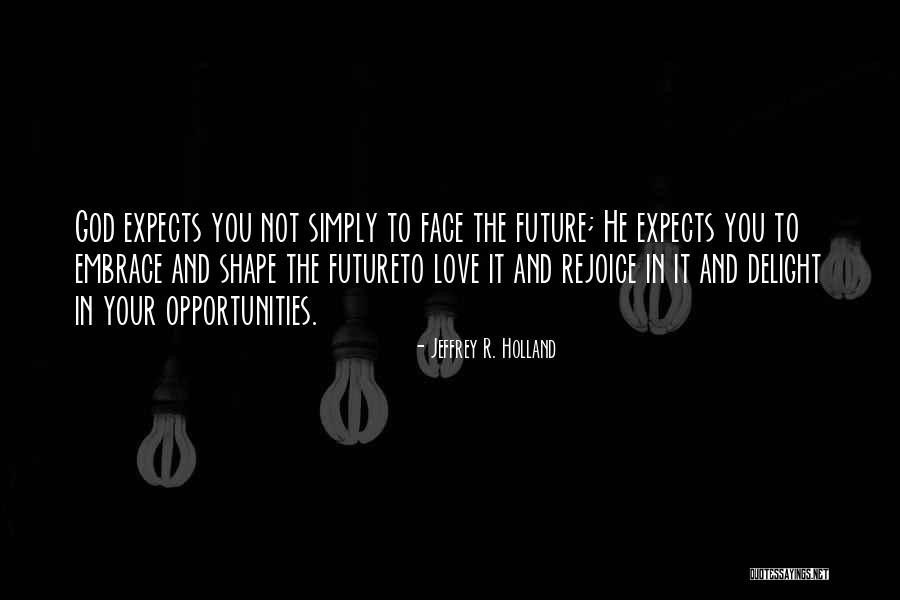 God And Your Future Quotes By Jeffrey R. Holland God And Your Future Quotes By Jeffrey R. Holland