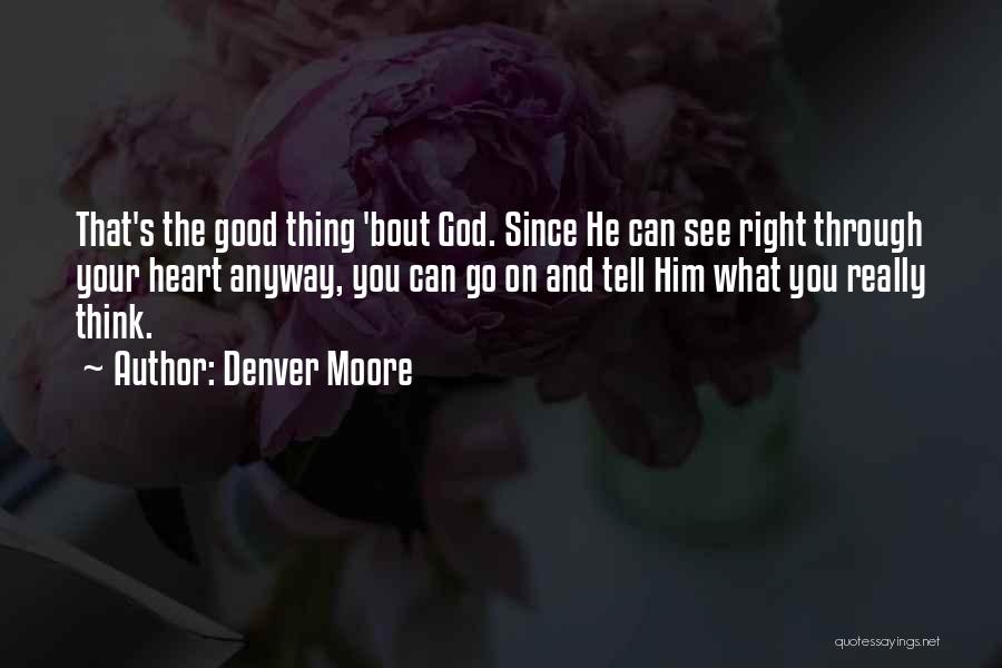 God And Your Heart Quotes By Denver Moore