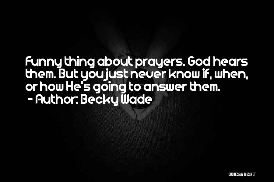 God Answer Prayers Quotes By Becky Wade