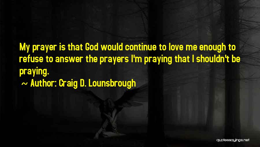 God Answer Prayers Quotes By Craig D. Lounsbrough