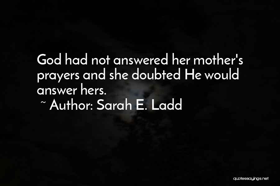 God Answer Prayers Quotes By Sarah E. Ladd