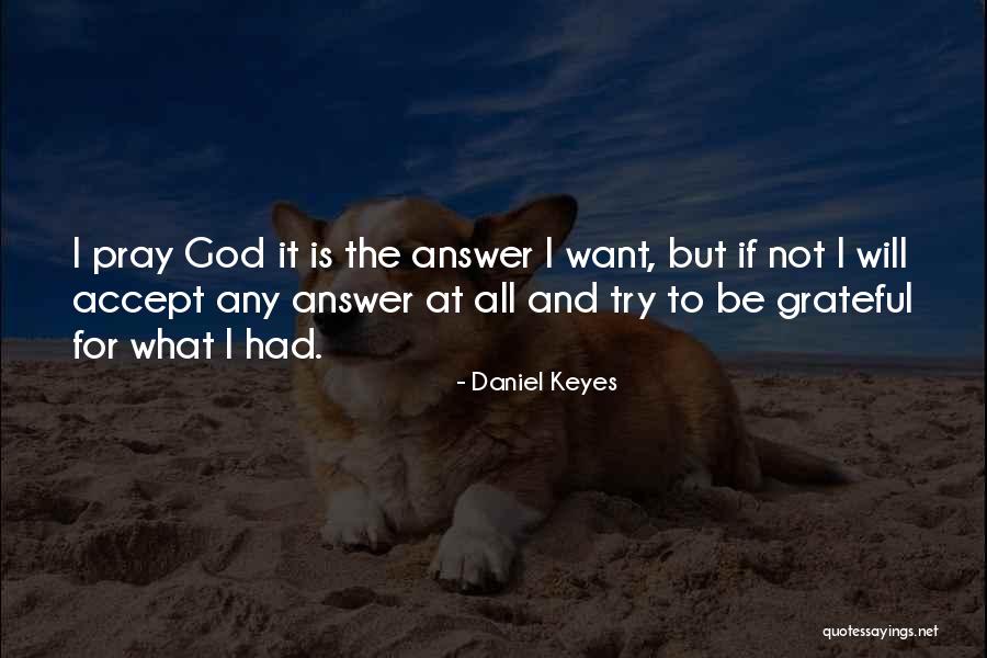 God Answer Quotes By Daniel Keyes