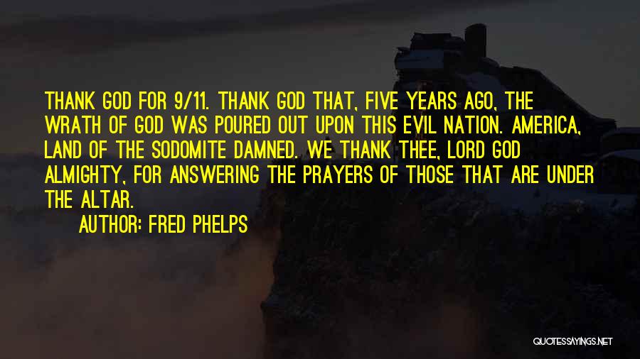 God Answering My Prayers Quotes By Fred Phelps