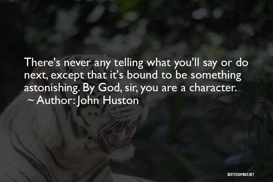God Are You There Quotes By John Huston