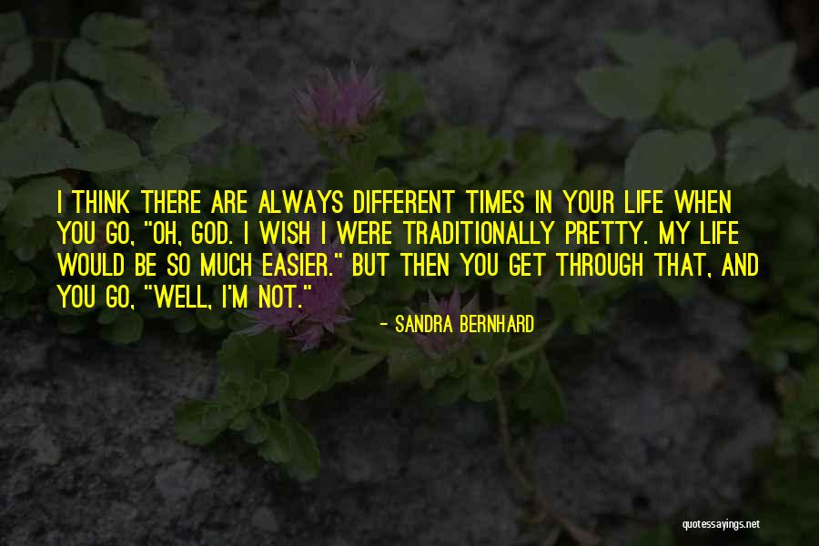 God Are You There Quotes By Sandra Bernhard God Are You There Quotes By Sandra Bernhard