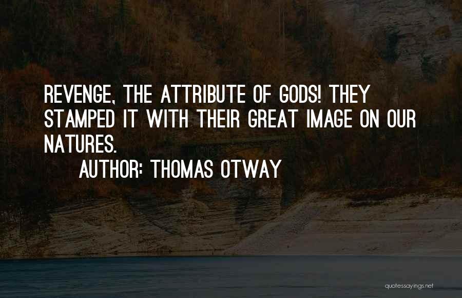 God Attributes Quotes By Thomas Otway