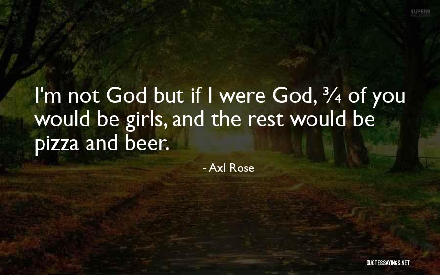 God Beer Quotes By Axl Rose God Beer Quotes By Axl Rose