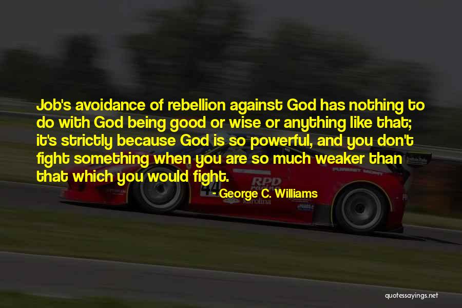 God Being All Powerful Quotes By George C. Williams God Being All Powerful Quotes By George C. Williams