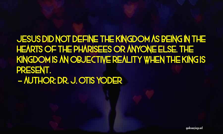 God Being King Quotes By Dr. J. Otis Yoder