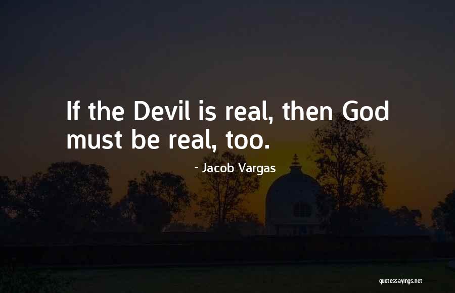 God Being Real Quotes By Jacob Vargas God Being Real Quotes By Jacob Vargas