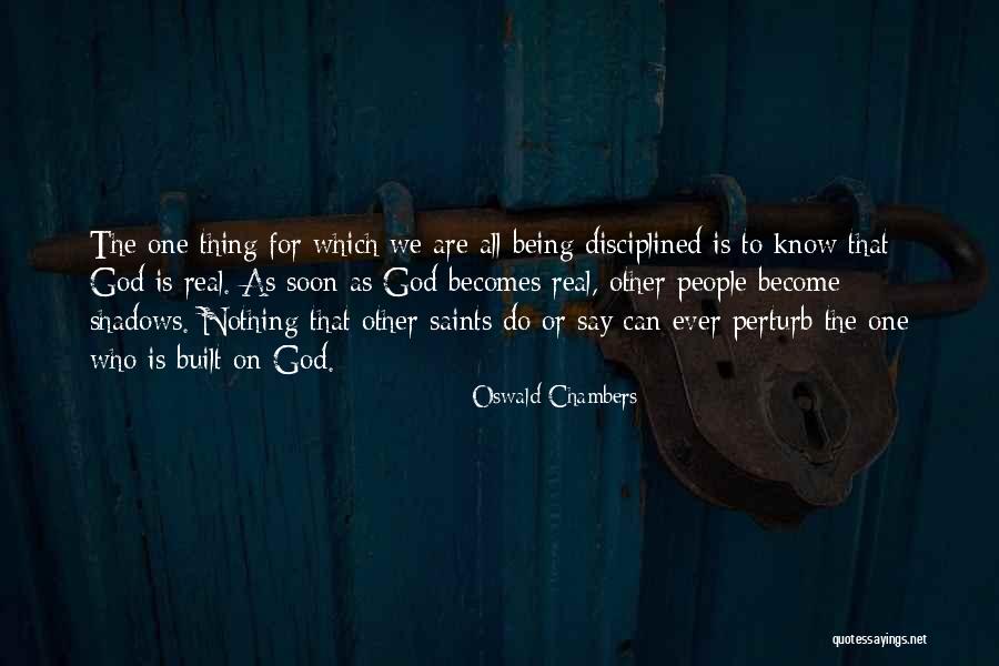 God Being Real Quotes By Oswald Chambers God Being Real Quotes By Oswald Chambers