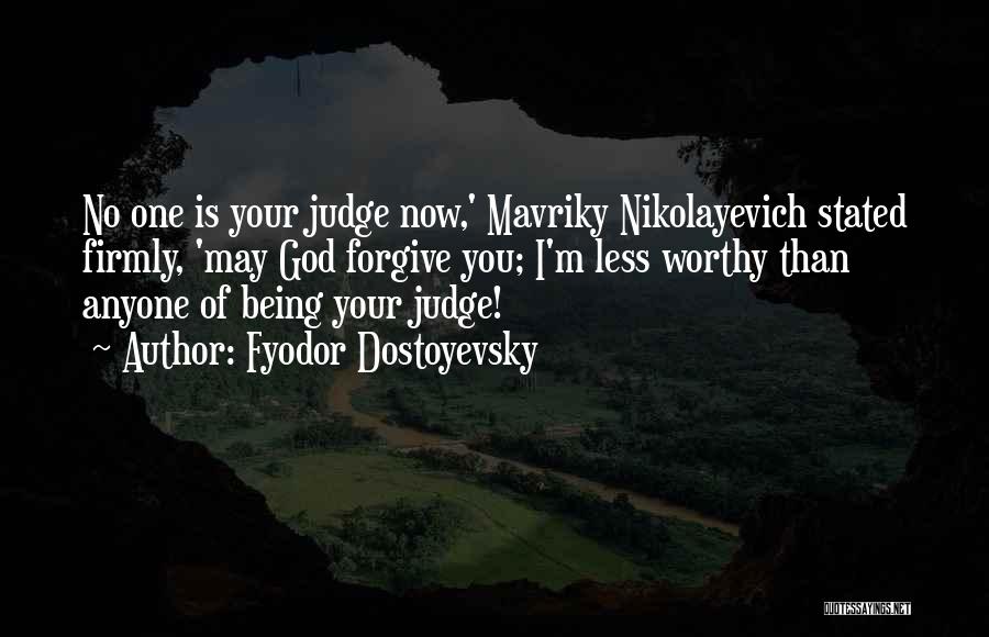 God Being The Only One To Judge Me Quotes By Fyodor Dostoyevsky