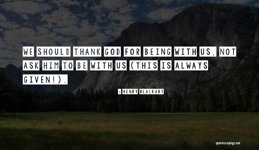 God Being With Us Always Quotes By Henry Blackaby God Being With Us Always Quotes By Henry Blackaby