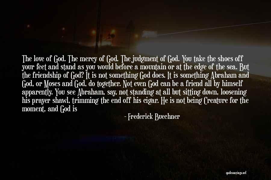 God Being Your Best Friend Quotes By Frederick Buechner God Being Your Best Friend Quotes By Frederick Buechner
