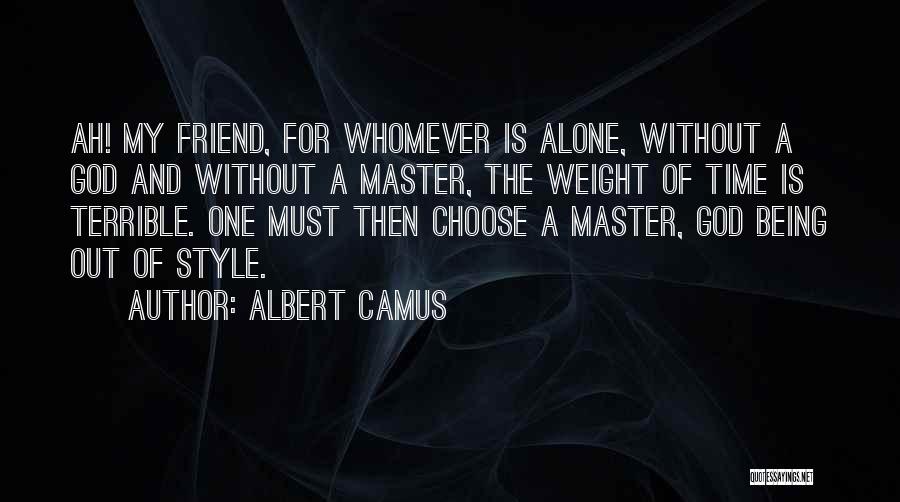 God Being Your Only Friend Quotes By Albert Camus