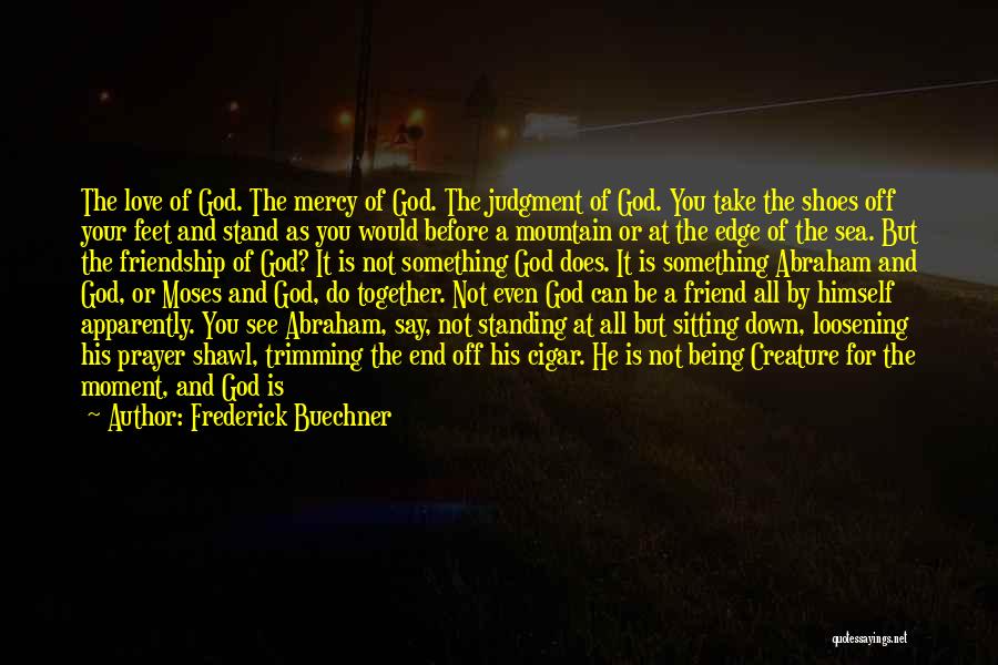 God Being Your Only Friend Quotes By Frederick Buechner
