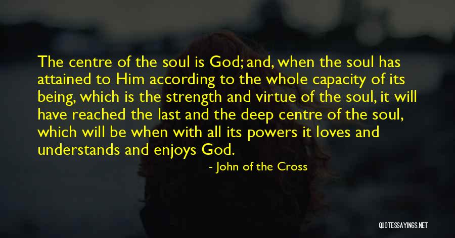 God Being Your Strength Quotes By John Of The Cross God Being Your Strength Quotes By John Of The Cross