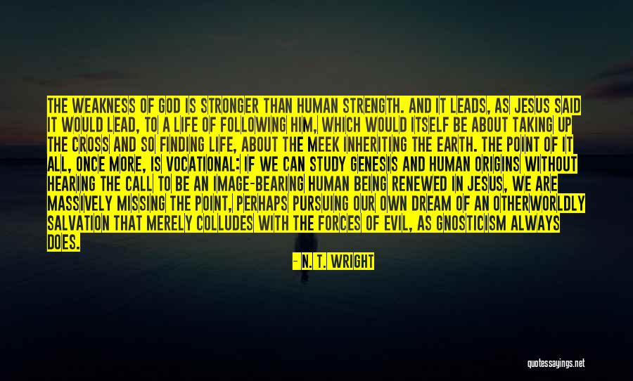 God Being Your Strength Quotes By N. T. Wright God Being Your Strength Quotes By N. T. Wright