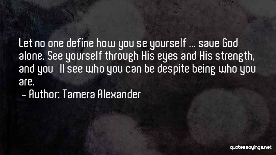 God Being Your Strength Quotes By Tamera Alexander