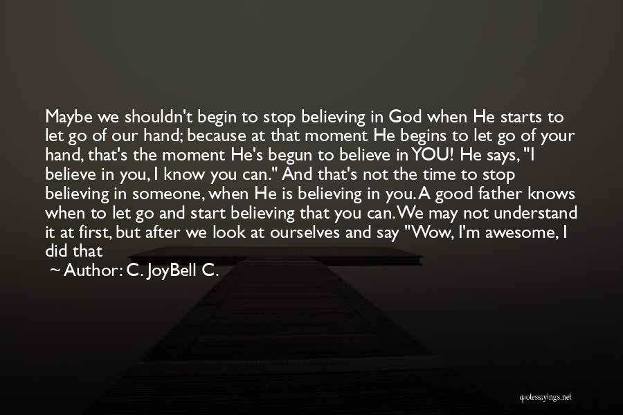 God Believes In Me Quotes By C. JoyBell C.