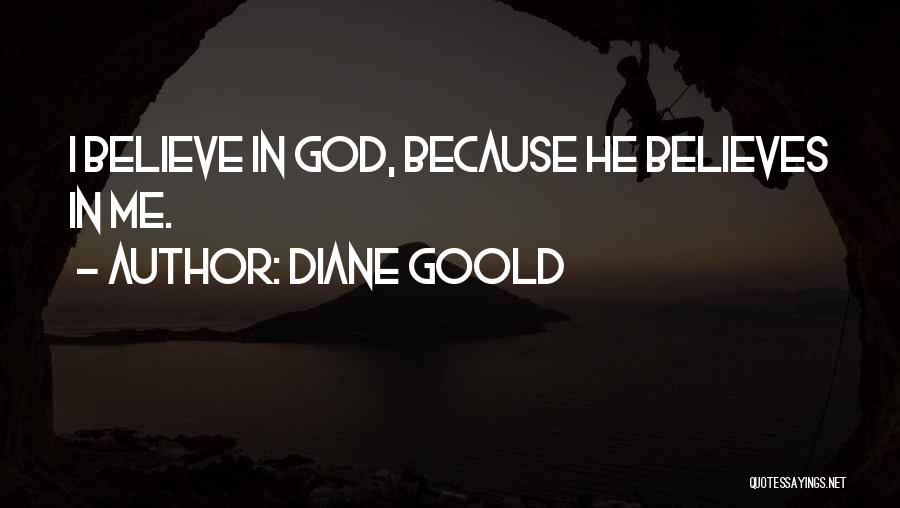 God Believes In Me Quotes By Diane Goold