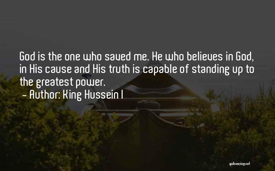 God Believes In Me Quotes By King Hussein I