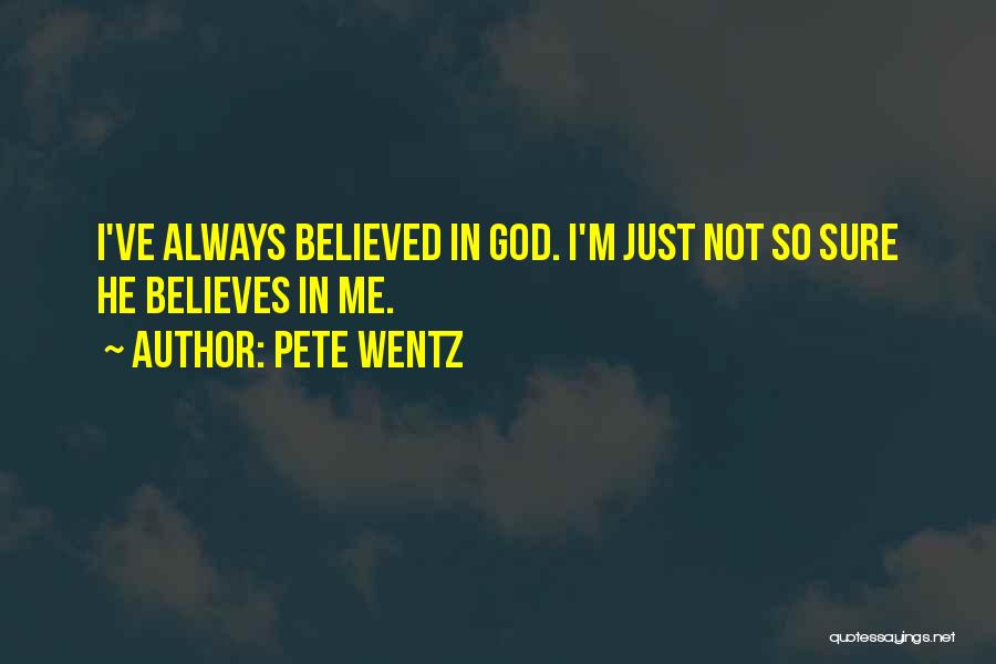 God Believes In Me Quotes By Pete Wentz