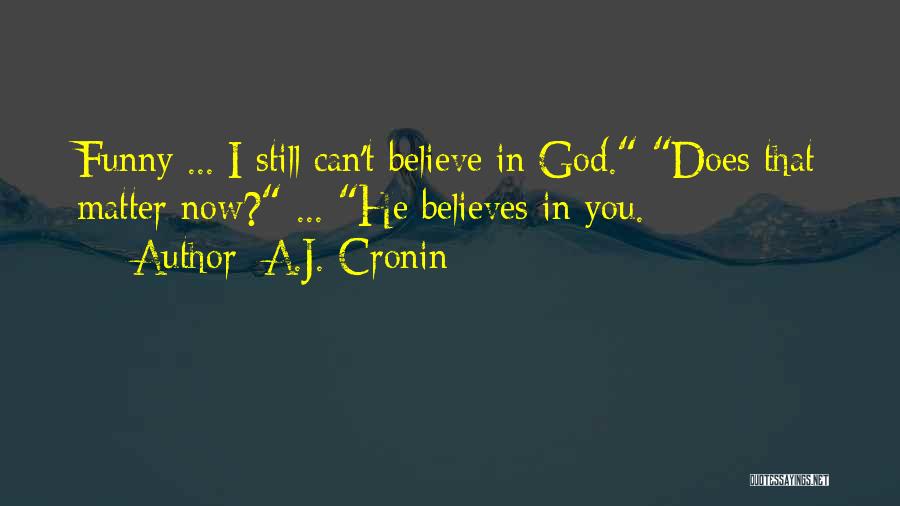 God Believes In You Quotes By A.J. Cronin