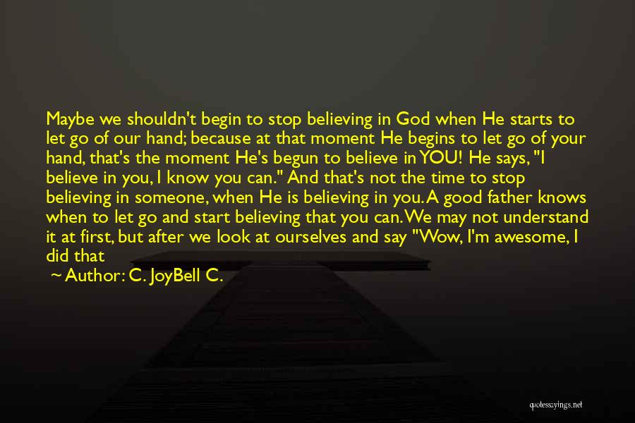 God Believes In You Quotes By C. JoyBell C.