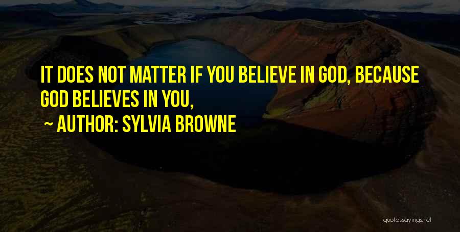 God Believes In You Quotes By Sylvia Browne