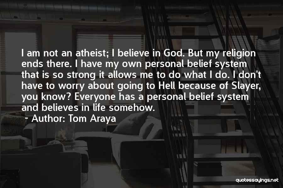 God Believes In You Quotes By Tom Araya