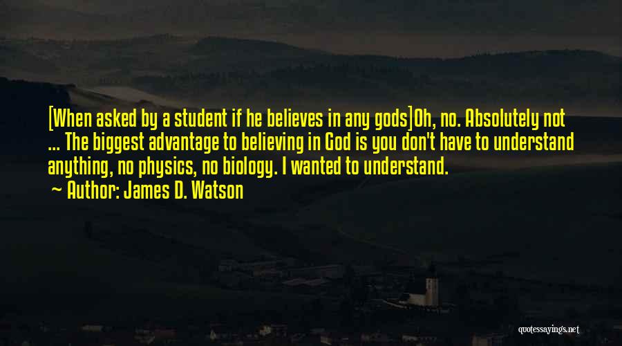 God Believes Quotes By James D. Watson