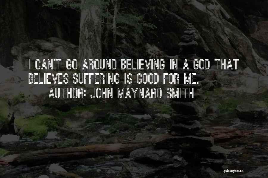 God Believes Quotes By John Maynard Smith