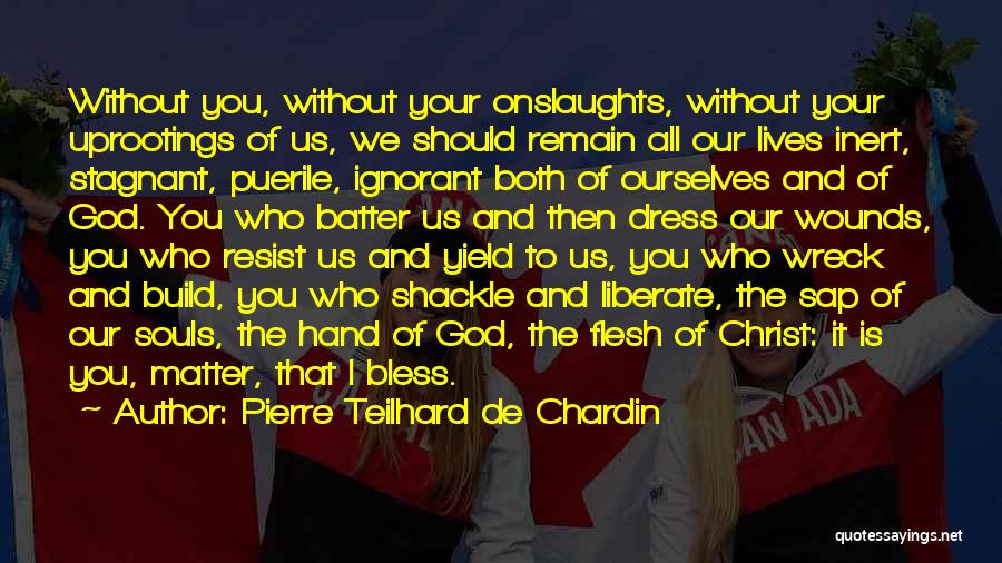 God Bless All Of Us Quotes By Pierre Teilhard De Chardin